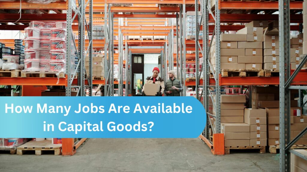 How Many Jobs Are Available in Capital Goods?