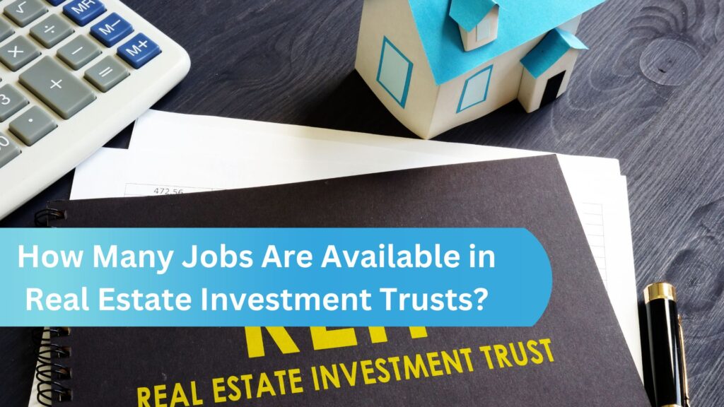 How Many Jobs Are Available in Real Estate Investment Trusts?