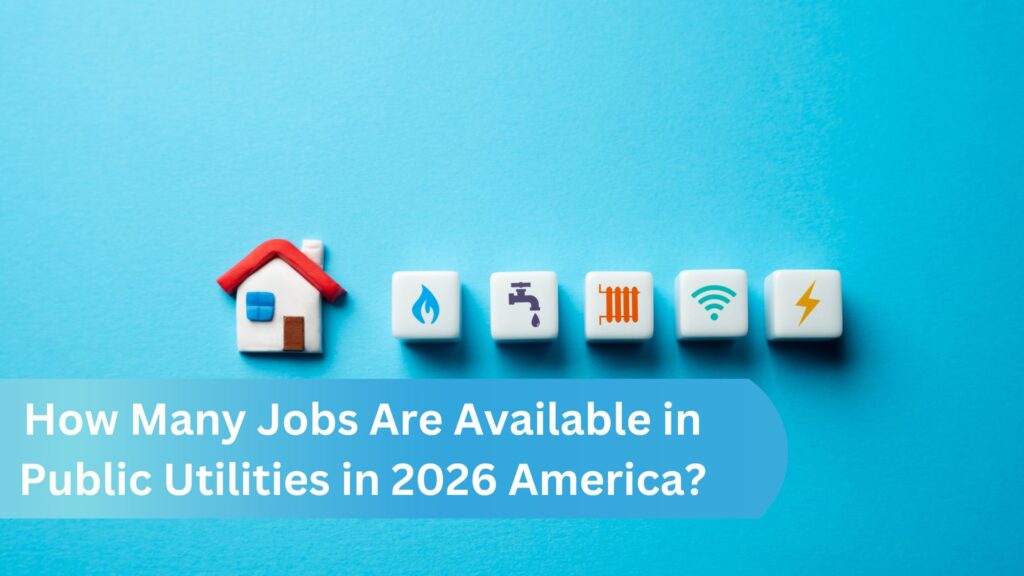 How Many Jobs Are Available in Public Utilities in 2026 America?