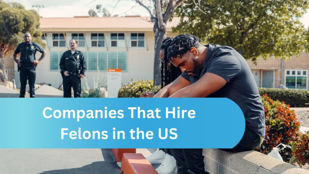 Companies That Hire Felons