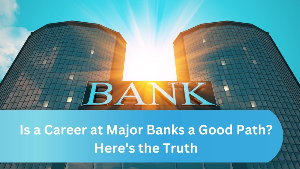 Is a Career at Major Banks a Good Path?
