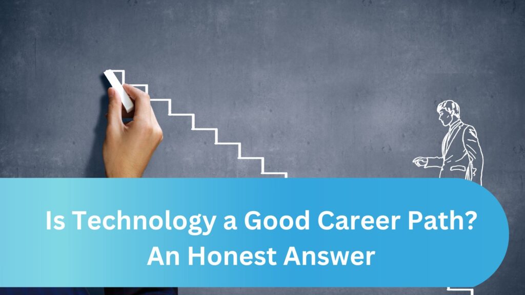 Is Technology a Good Career Path? An Honest Answer