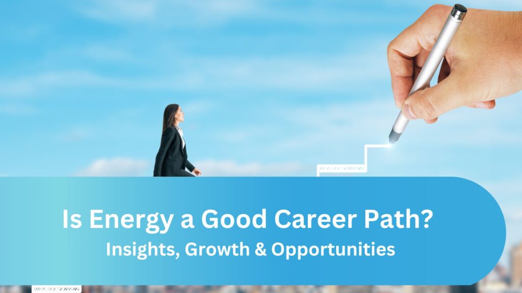 Is Energy a Good Career Path? Insights, Growth & Opportunities