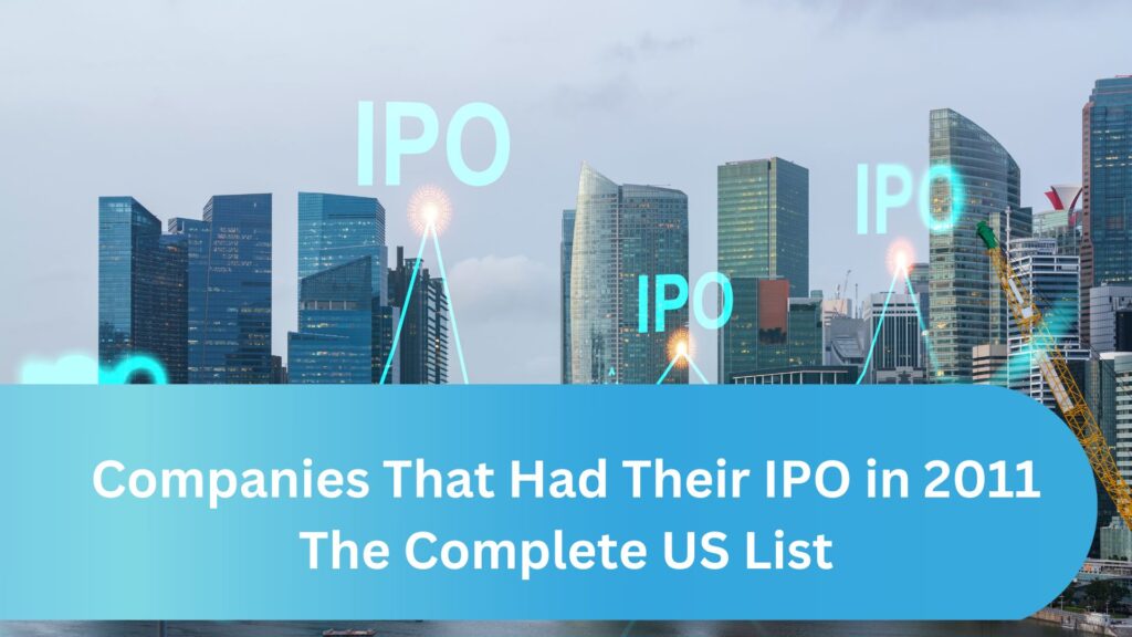 Companies That Had Their IPO in 2011: The Complete US List