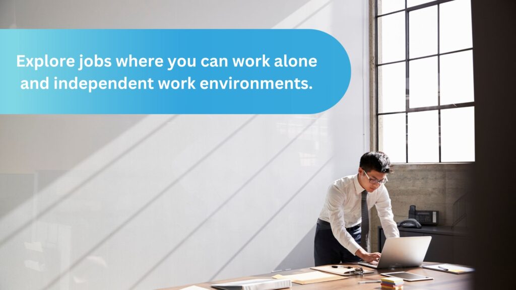 Explore jobs where you can work alone and independent work environments.