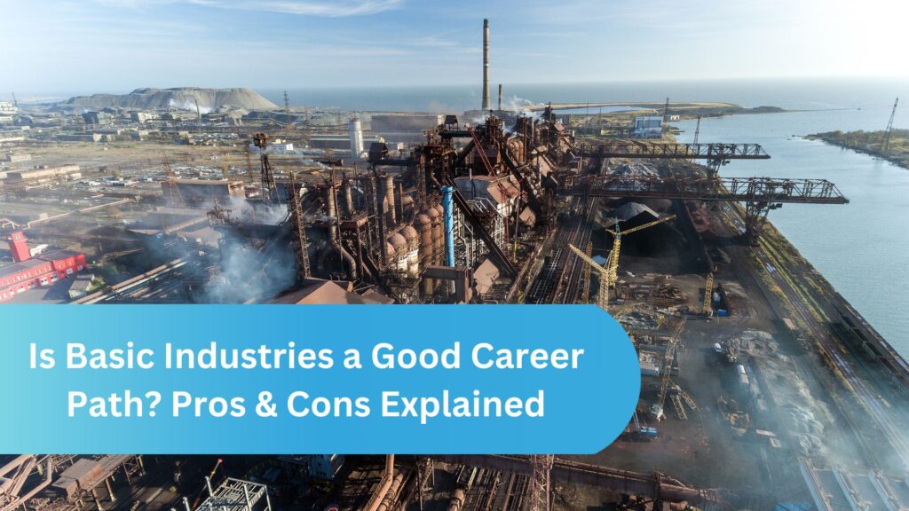 Is Basic Industries a Good Career Path? Pros & Cons Explained