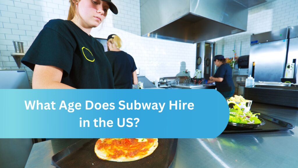What Age Does Subway Hire in the US?