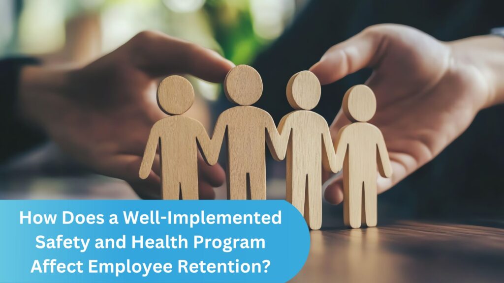 How Does a Well-Implemented Safety and Health Program Affect Employee Retention?