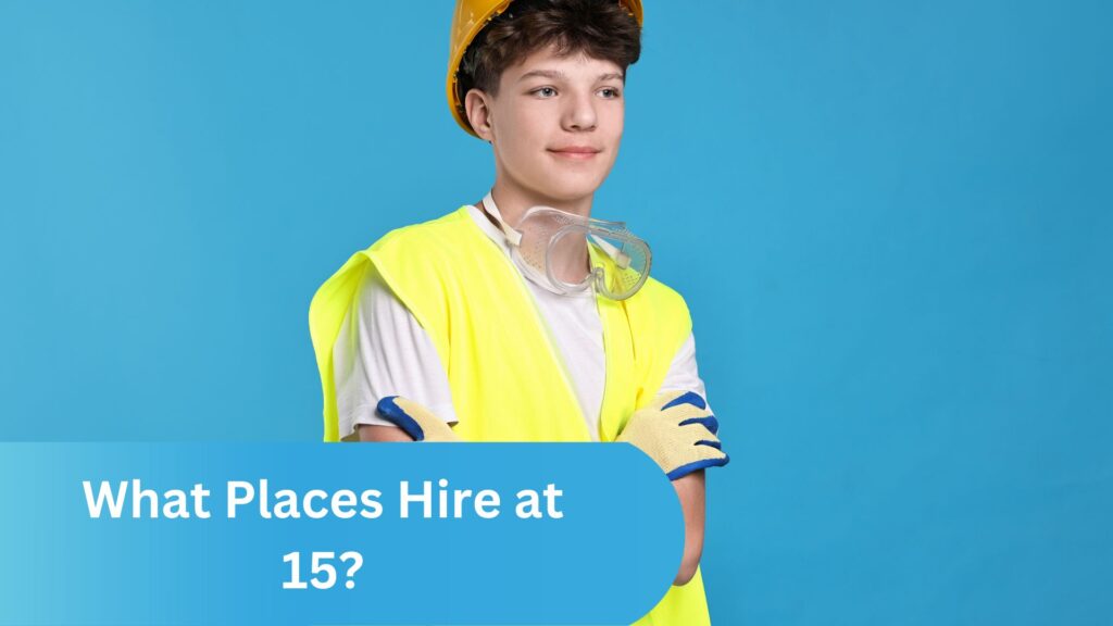 What Places Hire at 15?