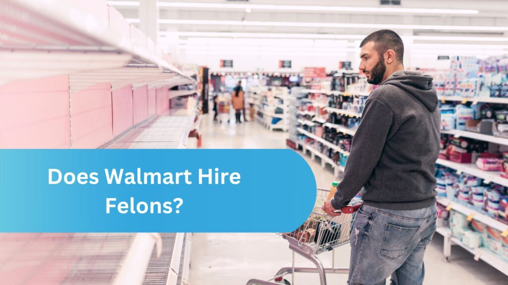 Does Walmart Hire Felons?