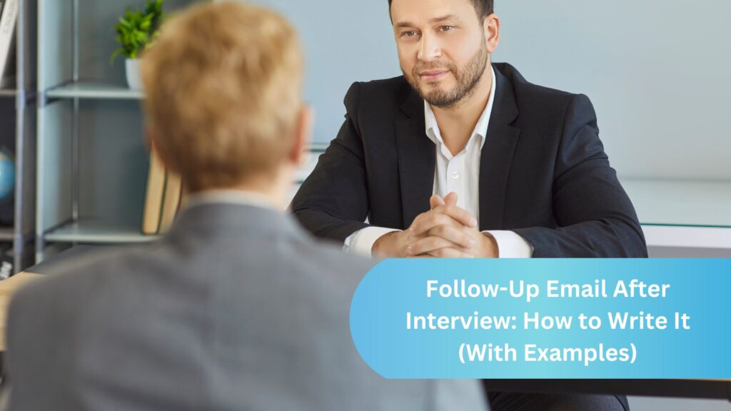 Follow-Up Email After Interview: How to Write It (With Examples)