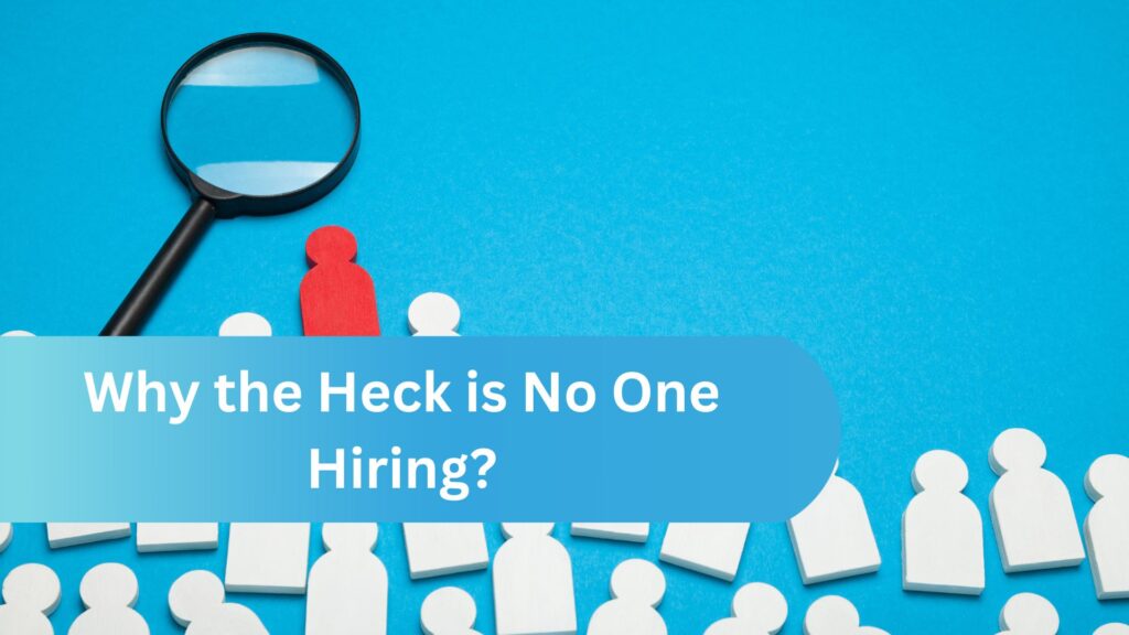 Why the Heck is No One Hiring?