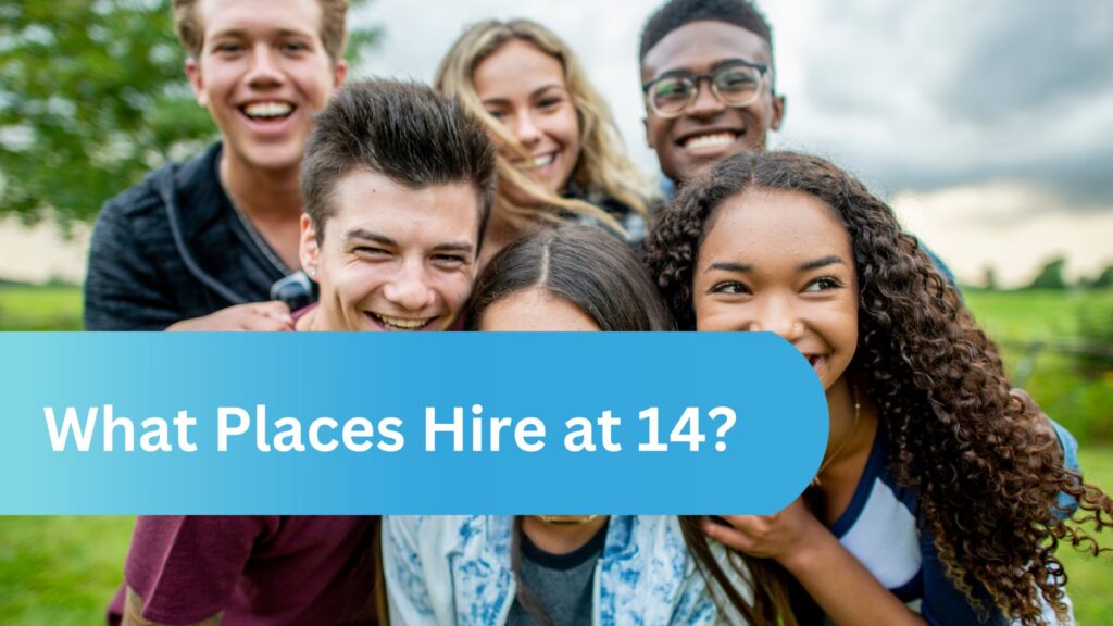 What Places Hire at 14? A Guide for Teens and Parents