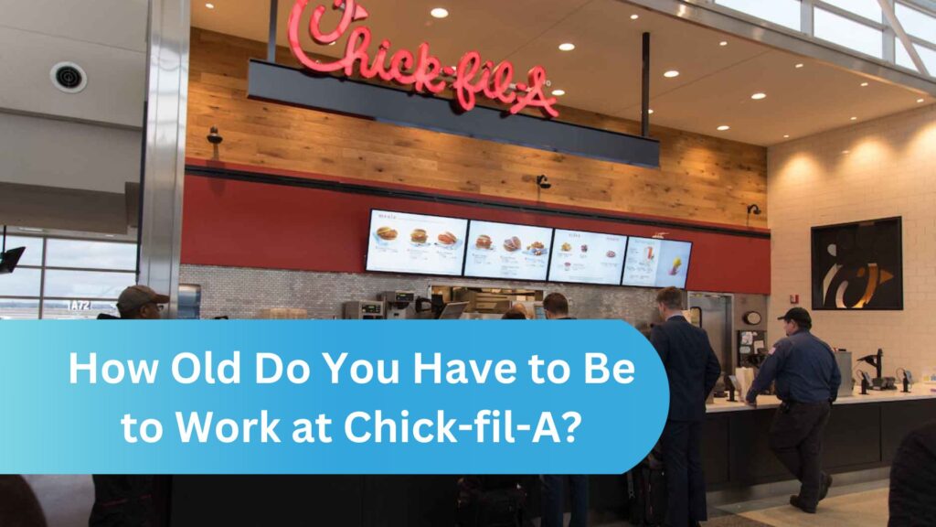 How Old Do You Have to Be to Work at Chick-fil-A?