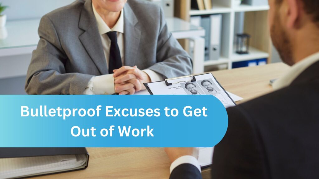 Bulletproof Excuses to Get Out of Work that are Legal