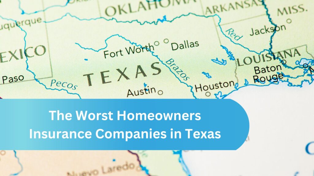The Worst Homeowners Insurance Companies in Texas