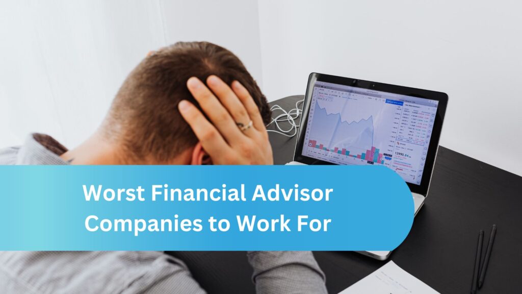 Worst Financial Advisor Companies to Work For