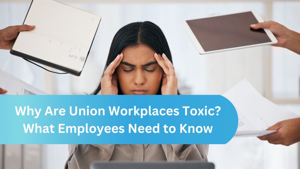 Why Are Union Workplaces Toxic? What Employees Need to Know