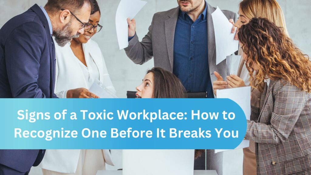 Signs of a Toxic Workplace: How to Recognize One Before It Breaks You