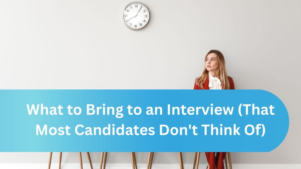 What to Bring to an Interview (That Most Candidates Don't Think Of)