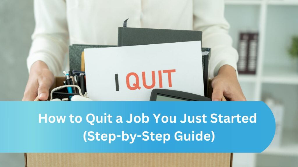 How to Quit a Job You Just Started (Step-by-Step Guide)